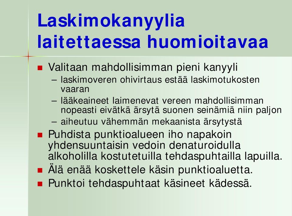 paljon aiheutuu vähemmän mekaanista ärsytystä Puhdista punktioalueen iho napakoin yhdensuuntaisin vedoin