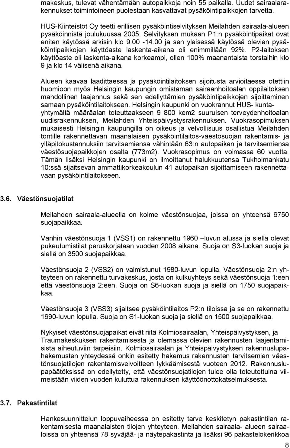 00 ja sen yleisessä käytössä olevien pysäköintipaikkojen käyttöaste laskenta aikana oli enimmillään 92%.