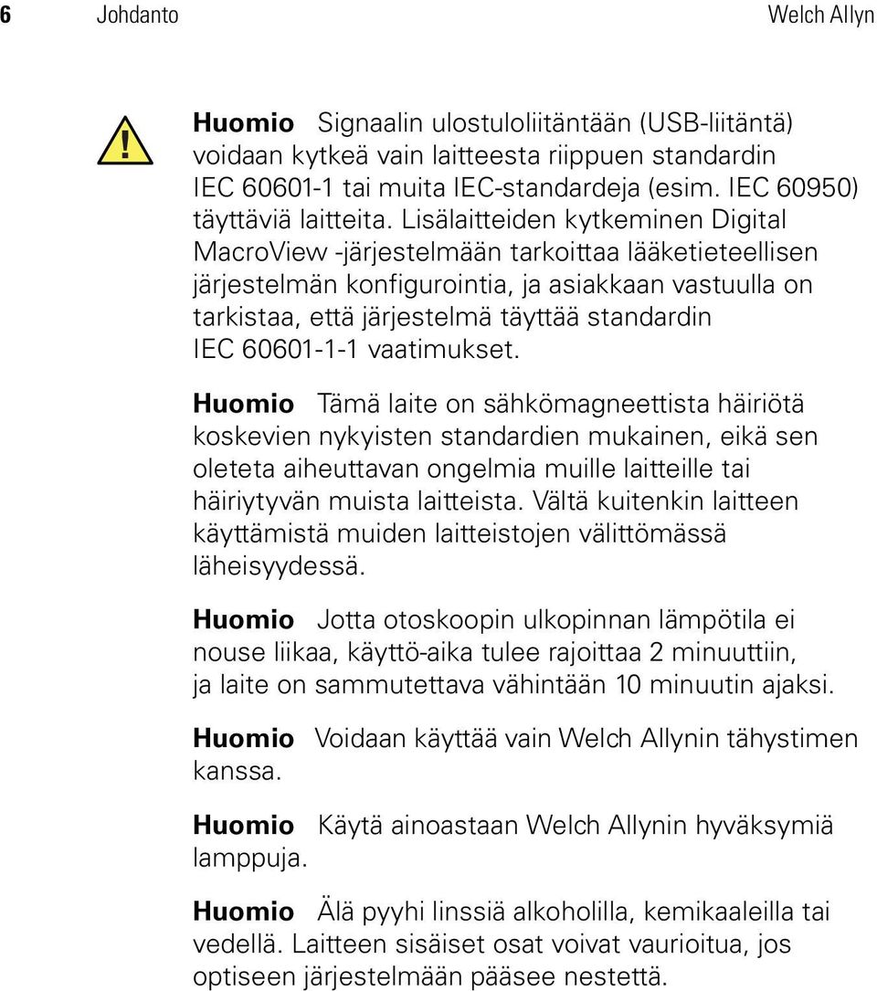 Lisälaitteiden kytkeminen Digital MacroView -järjestelmään tarkoittaa lääketieteellisen järjestelmän konfigurointia, ja asiakkaan vastuulla on tarkistaa, että järjestelmä täyttää standardin IEC