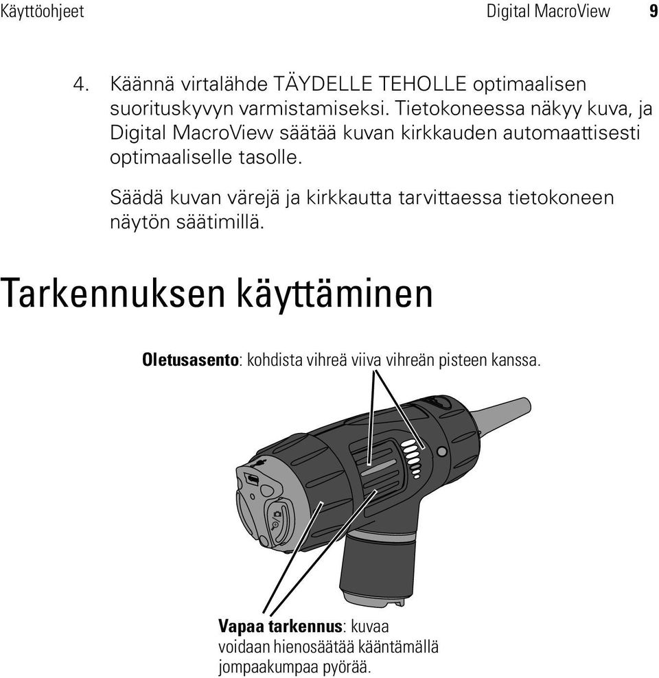 Säädä kuvan värejä ja kirkkautta tarvittaessa tietokoneen näytön säätimillä.