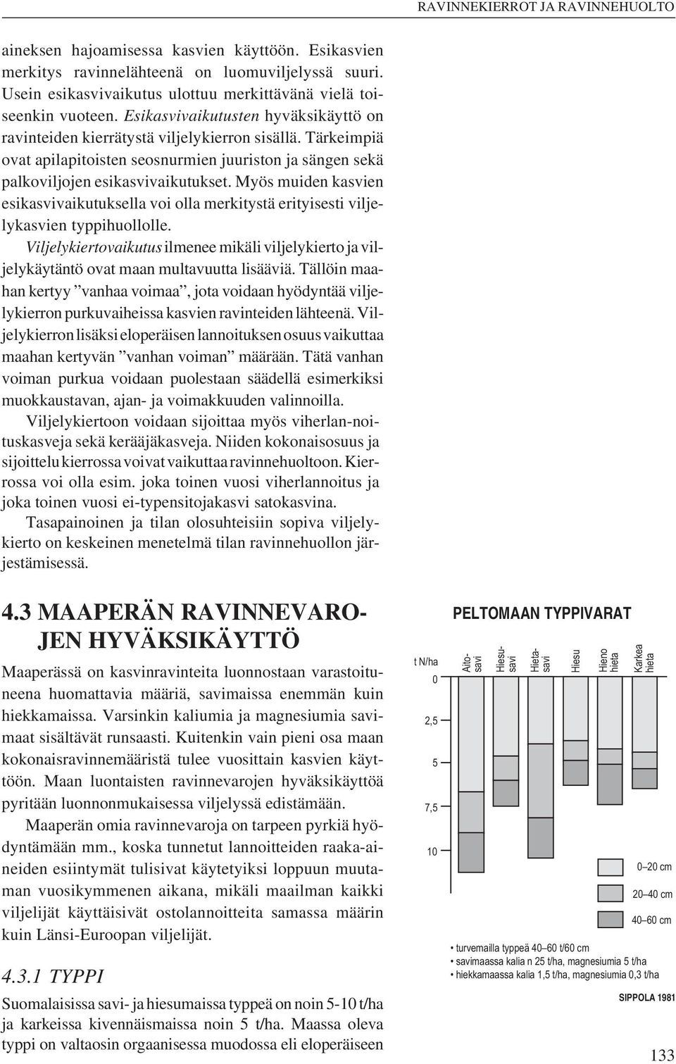 Myös muiden kasvien esikasvivaikutuksella voi olla merkitystä erityisesti viljelykasvien typpihuollolle.