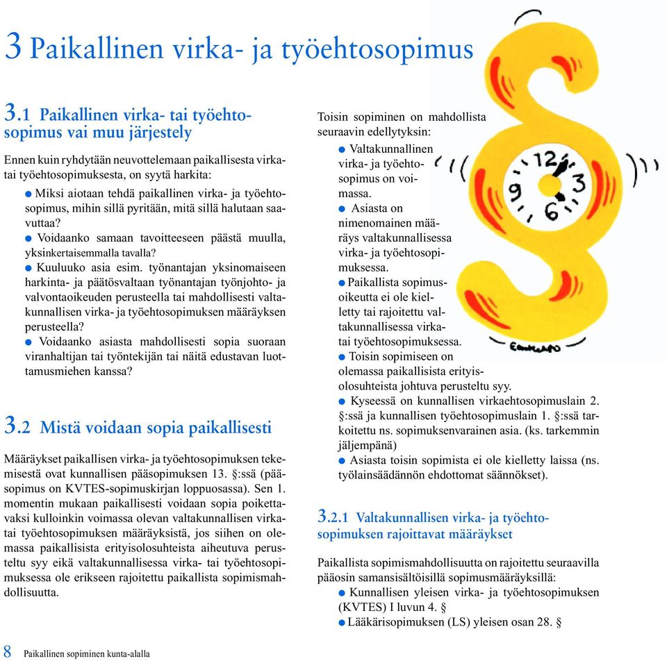 työehtosopimus, mihin sillä pyritään, mitä sillä halutaan saavuttaa? Voidaanko samaan tavoitteeseen päästä muulla, yksinkertaisemmalla tavalla? Kuuluuko asia esim.