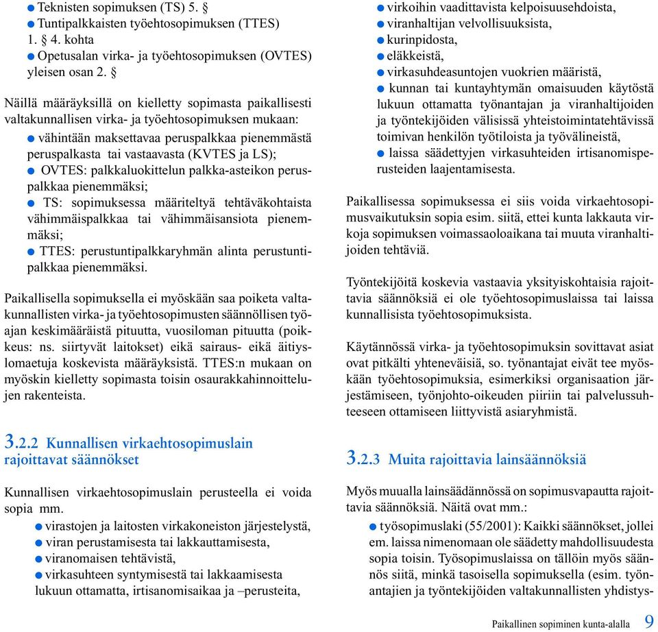 LS); OVTES: palkkaluokittelun palkka-asteikon peruspalkkaa pienemmäksi; TS: sopimuksessa määriteltyä tehtäväkohtaista vähimmäispalkkaa tai vähimmäisansiota pienemmäksi; TTES: perustuntipalkkaryhmän