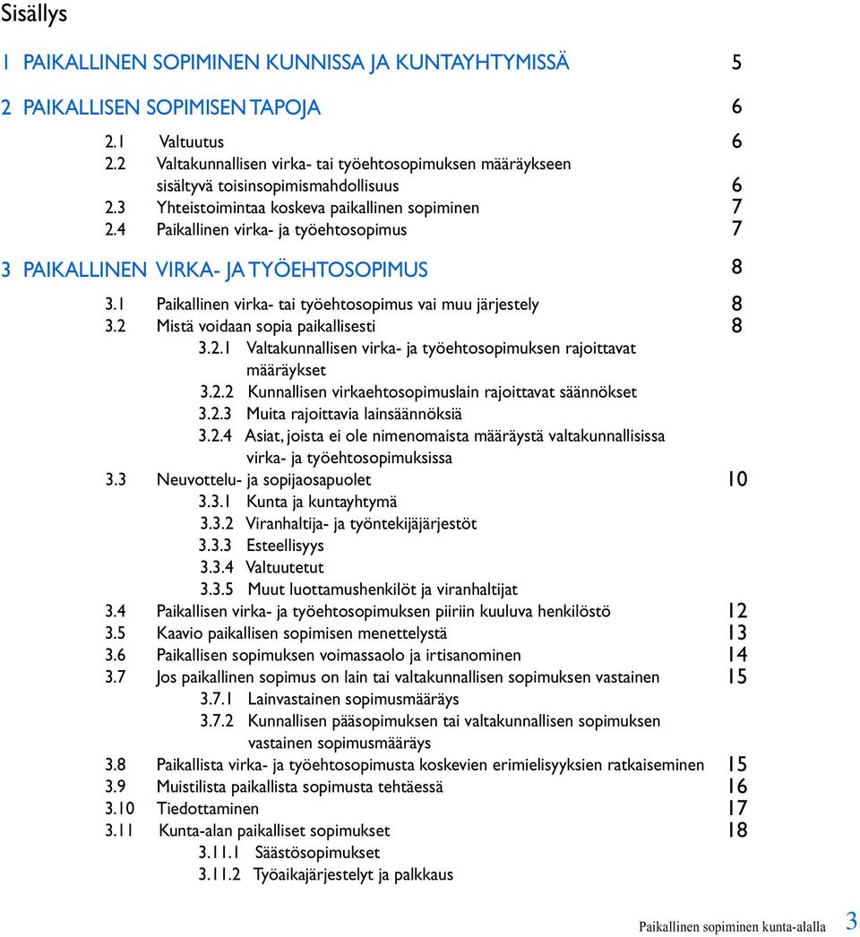 4 Paikallinen virka- ja työehtosopimus 3 PAIKALLINEN VIRKA- JA TYÖEHTOSOPIMUS 3.1 Paikallinen virka- tai työehtosopimus vai muu järjestely 3.2 