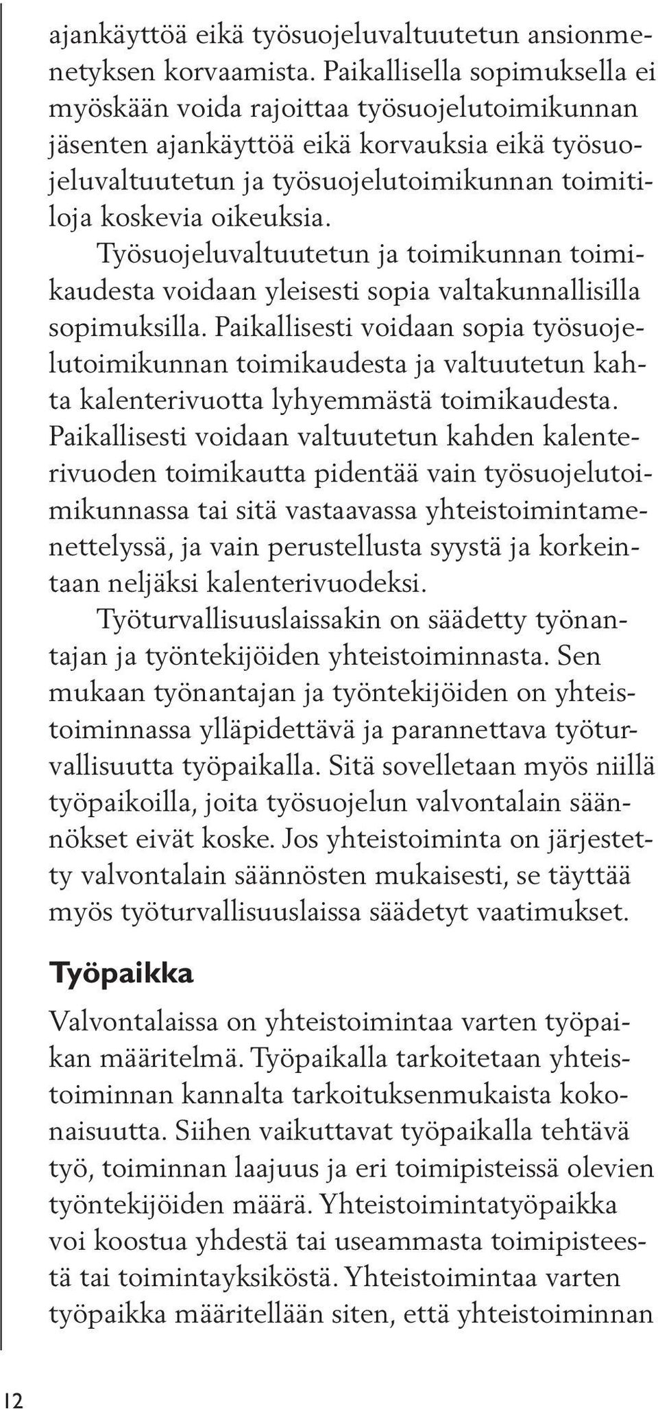 Työsuojeluvaltuutetun ja toimikunnan toimikaudesta voidaan yleisesti sopia valtakunnallisilla sopimuksilla.