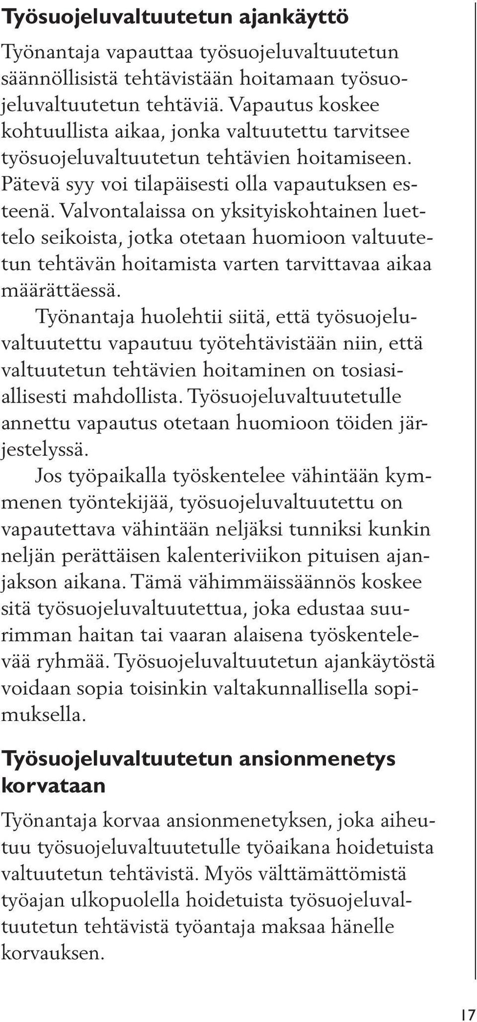 Valvontalaissa on yksityiskohtainen luettelo seikoista, jotka otetaan huomioon valtuutetun tehtävän hoitamista varten tarvittavaa aikaa määrättäessä.