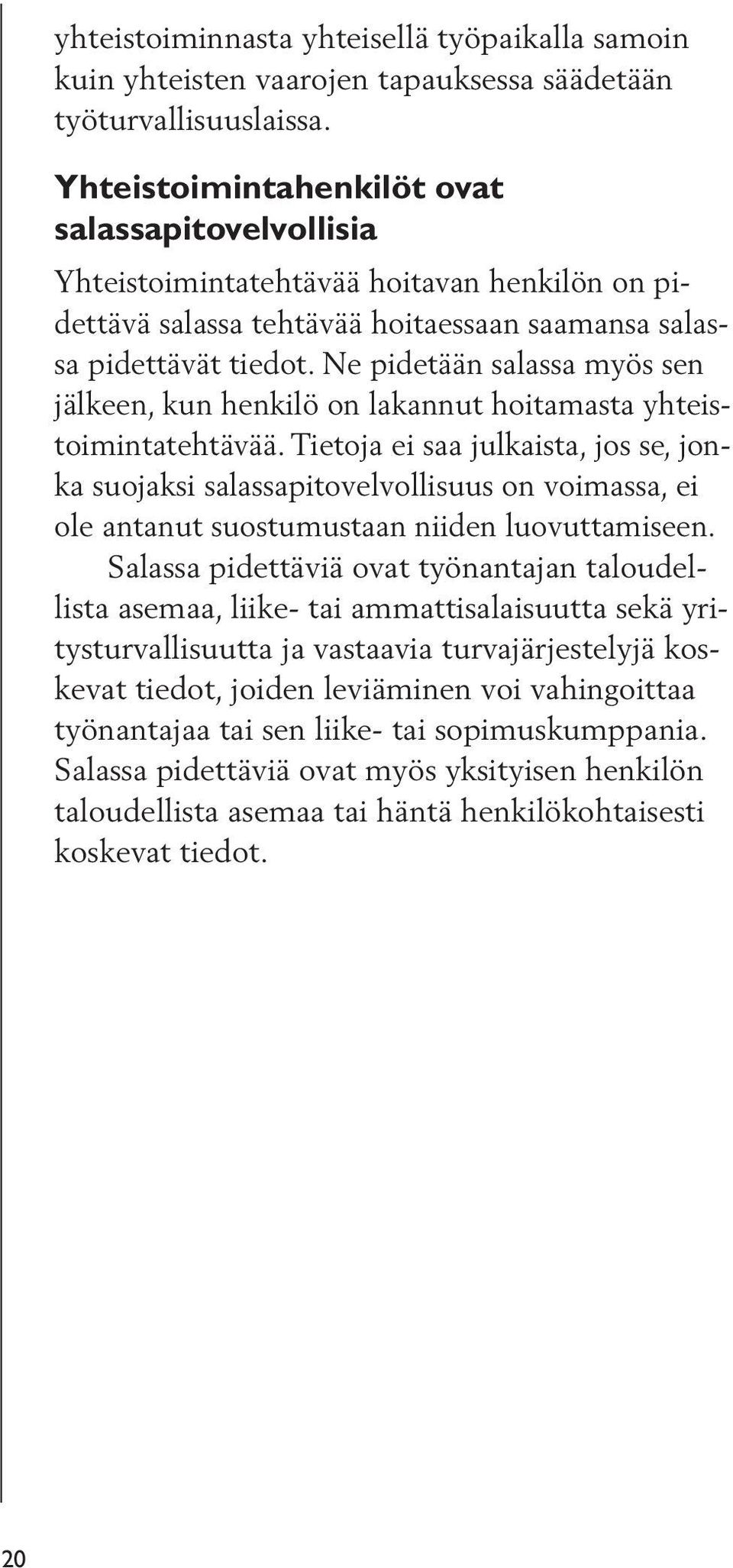 Ne pidetään salassa myös sen jälkeen, kun henkilö on lakannut hoitamasta yhteistoimintatehtävää.