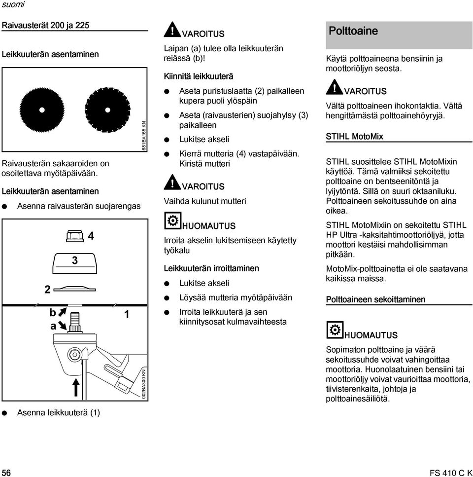 Kiinnitä leikkuuterä Aseta puristuslaatta () paikalleen kupera puoli ylöspäin Aseta (raivausterien) suojahylsy (3) paikalleen Lukitse akseli Kierrä mutteria (4) vastapäivään.