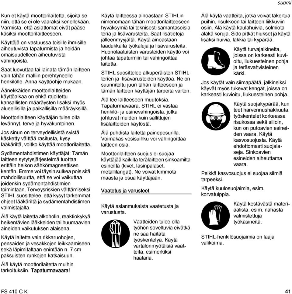 Saat luovuttaa tai lainata tämän laitteen vain tähän malliin perehtyneelle henkilölle. Anna käyttöohje mukaan.