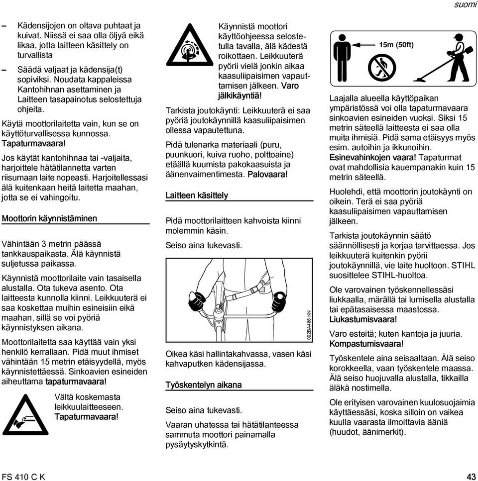 Jos käytät kantohihnaa tai -valjaita, harjoittele hätätilannetta varten riisumaan laite nopeasti. Harjoitellessasi älä kuitenkaan heitä laitetta maahan, jotta se ei vahingoitu.