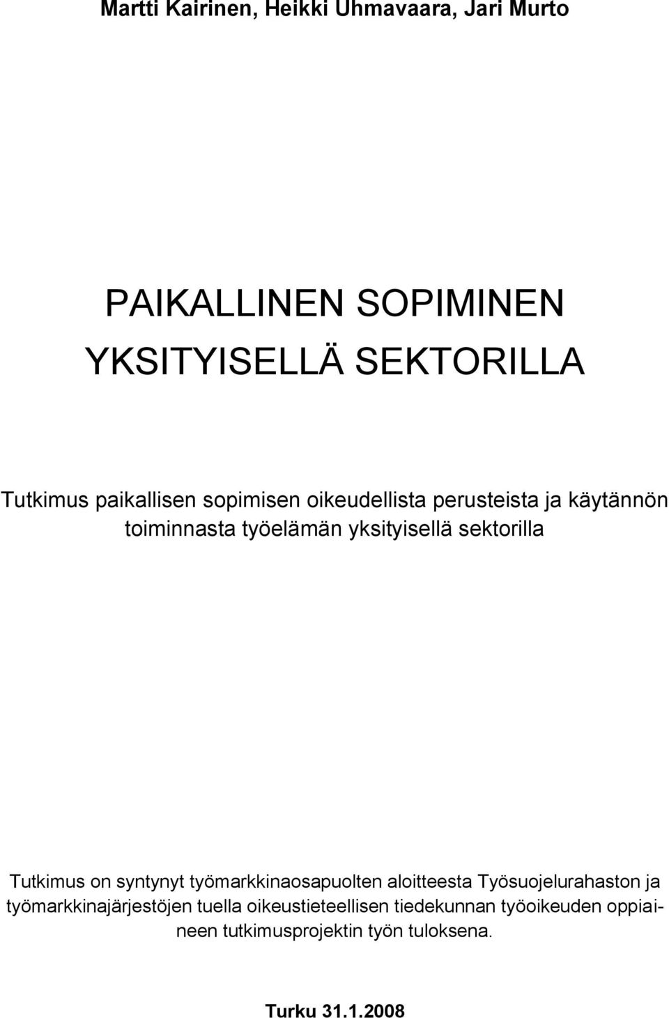 sektorilla Tutkimus on syntynyt työmarkkinaosapuolten aloitteesta Työsuojelurahaston ja