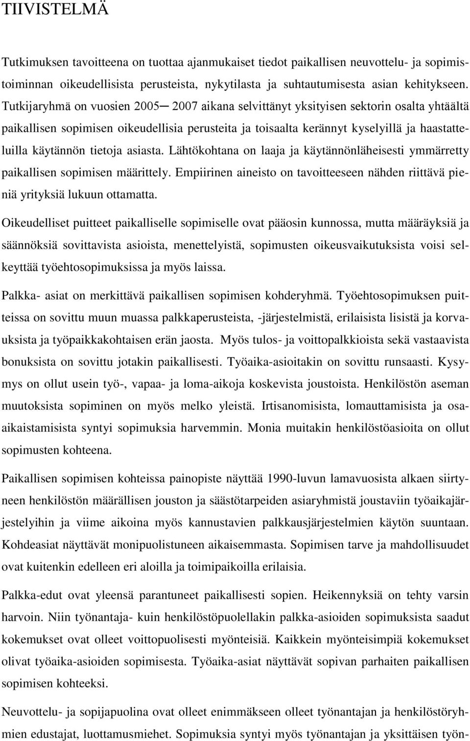 tietoja asiasta. Lähtökohtana on laaja ja käytännönläheisesti ymmärretty paikallisen sopimisen määrittely. Empiirinen aineisto on tavoitteeseen nähden riittävä pieniä yrityksiä lukuun ottamatta.