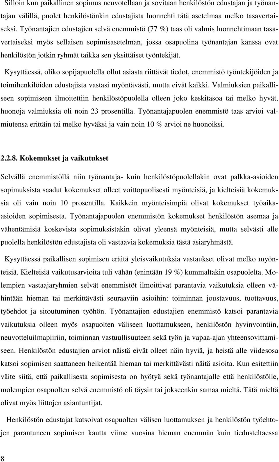 sen yksittäiset työntekijät. Kysyttäessä, oliko sopijapuolella ollut asiasta riittävät tiedot, enemmistö työntekijöiden ja toimihenkilöiden edustajista vastasi myöntävästi, mutta eivät kaikki.