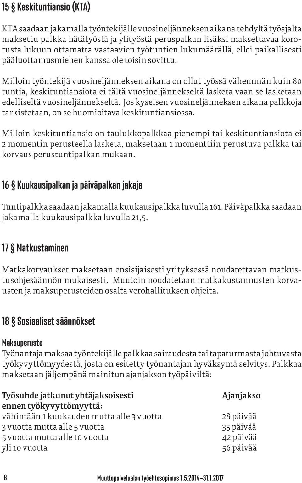 Milloin työntekijä vuosineljänneksen aikana on ollut työssä vähemmän kuin 80 tuntia, keskituntiansiota ei tältä vuosineljännekseltä lasketa vaan se lasketaan edelliseltä vuosineljännekseltä.