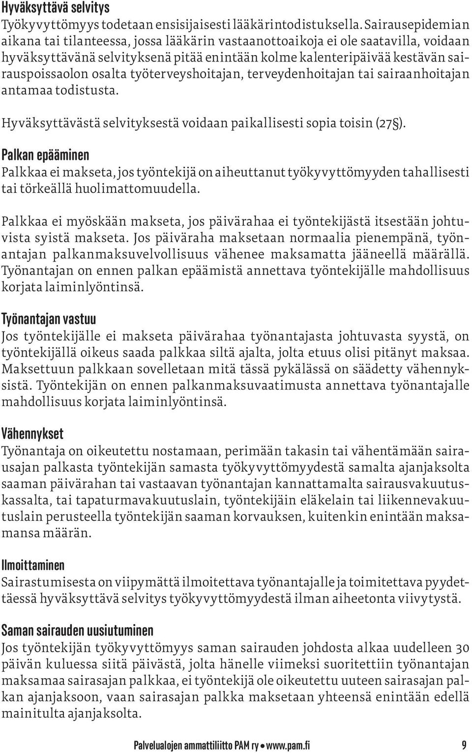 työterveyshoitajan, terveydenhoitajan tai sairaanhoitajan antamaa todistusta. Hyväksyttävästä selvityksestä voidaan paikallisesti sopia toisin (27 ).