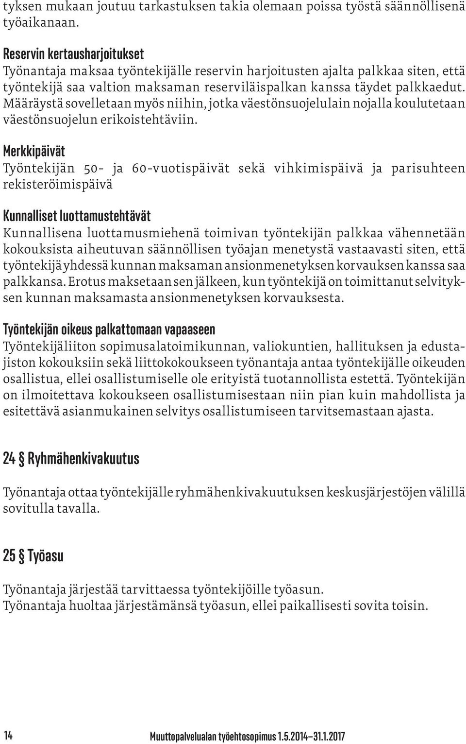 Määräystä sovelletaan myös niihin, jotka väestönsuojelulain nojalla koulutetaan väestönsuojelun erikoistehtäviin.