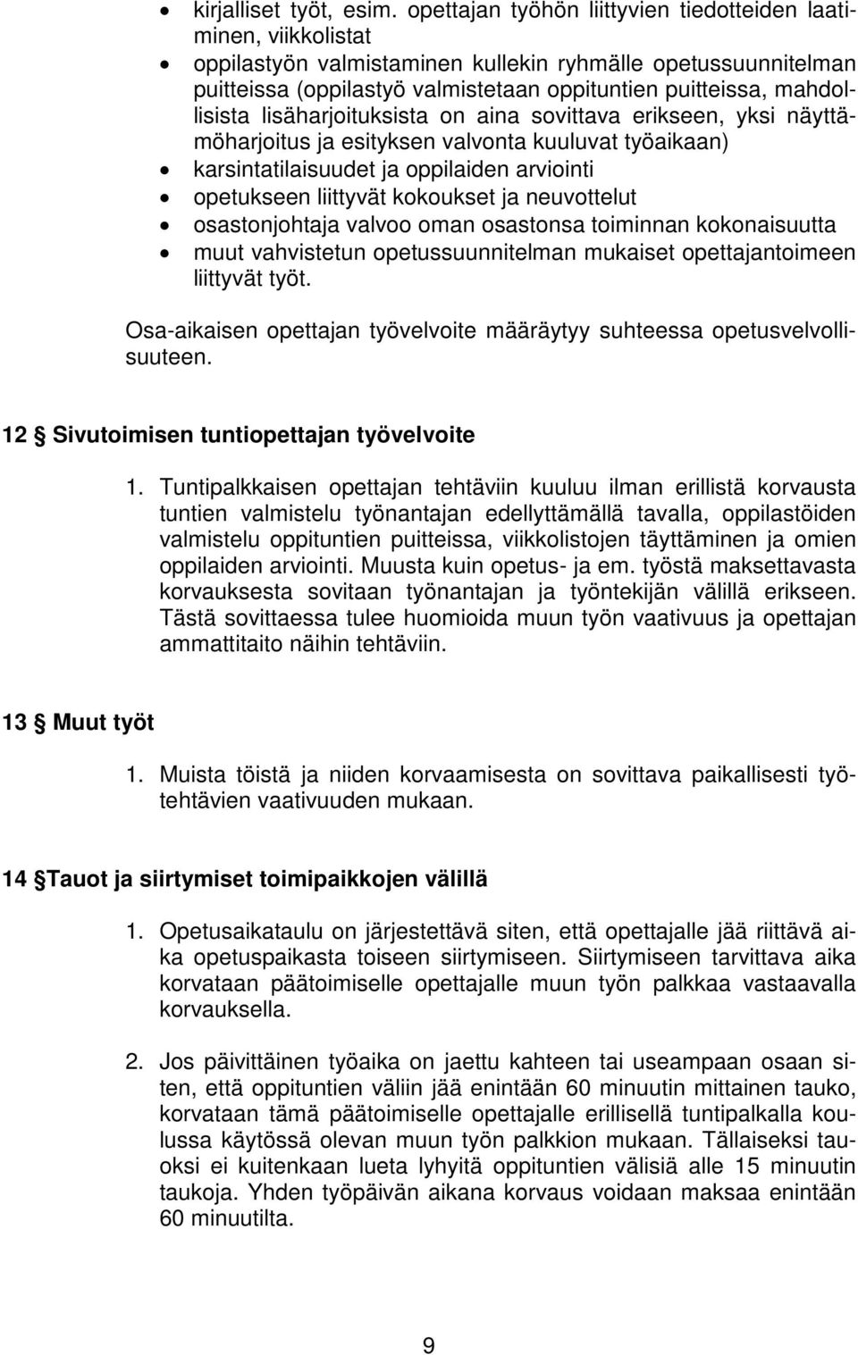 mahdollisista lisäharjoituksista on aina sovittava erikseen, yksi näyttämöharjoitus ja esityksen valvonta kuuluvat työaikaan) karsintatilaisuudet ja oppilaiden arviointi opetukseen liittyvät