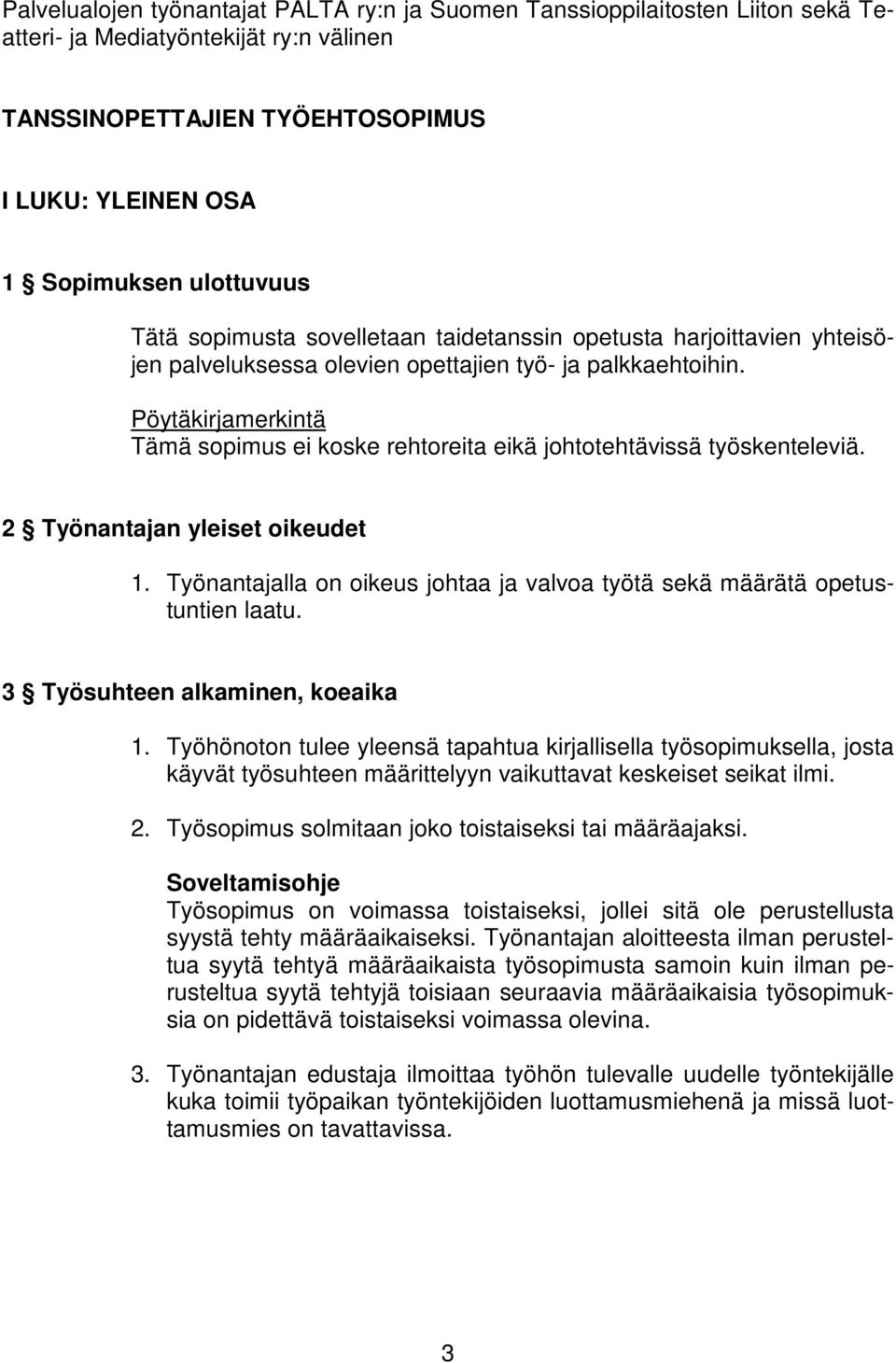 Pöytäkirjamerkintä Tämä sopimus ei koske rehtoreita eikä johtotehtävissä työskenteleviä. 2 Työnantajan yleiset oikeudet 1.