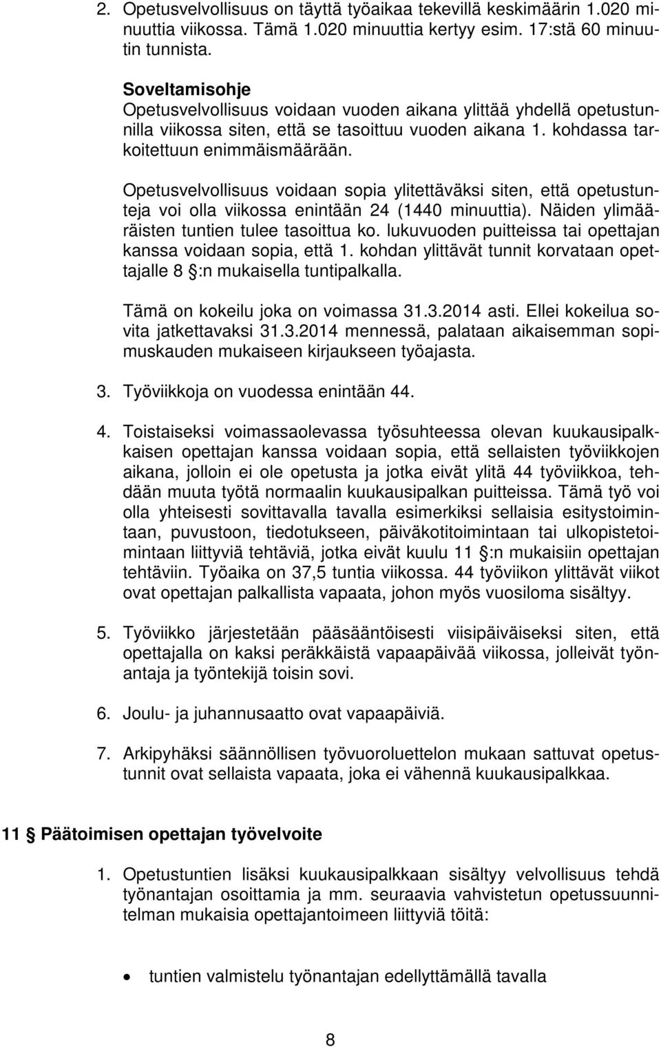 Opetusvelvollisuus voidaan sopia ylitettäväksi siten, että opetustunteja voi olla viikossa enintään 24 (1440 minuuttia). Näiden ylimääräisten tuntien tulee tasoittua ko.