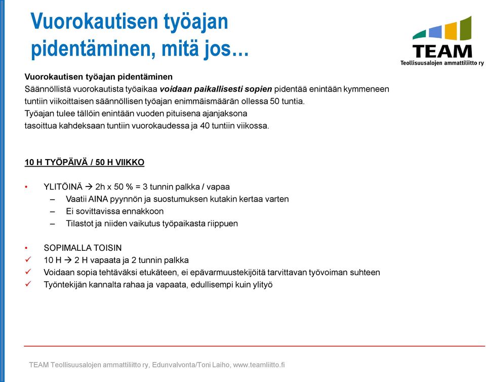 10 H TYÖPÄIVÄ / 50 H VIIKKO YLITÖINÄ 2h x 50 % = 3 tunnin palkka / vapaa Vaatii AINA pyynnön ja suostumuksen kutakin kertaa varten Ei sovittavissa ennakkoon Tilastot ja niiden vaikutus työpaikasta