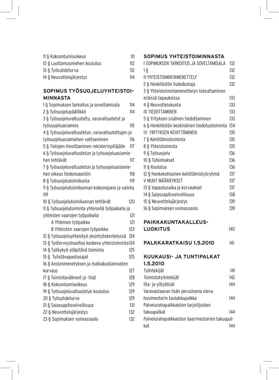 ilmoittaminen rekisterinpitäjälle 117 6 Työsuojeluvaltuutetun ja työsuojeluasiamiehen tehtävät 117 7 Työsuojeluvaltuutetun ja työsuojeluasiamiehen oikeus tiedonsaantiin 118 8 Työsuojelutoimikunta 119