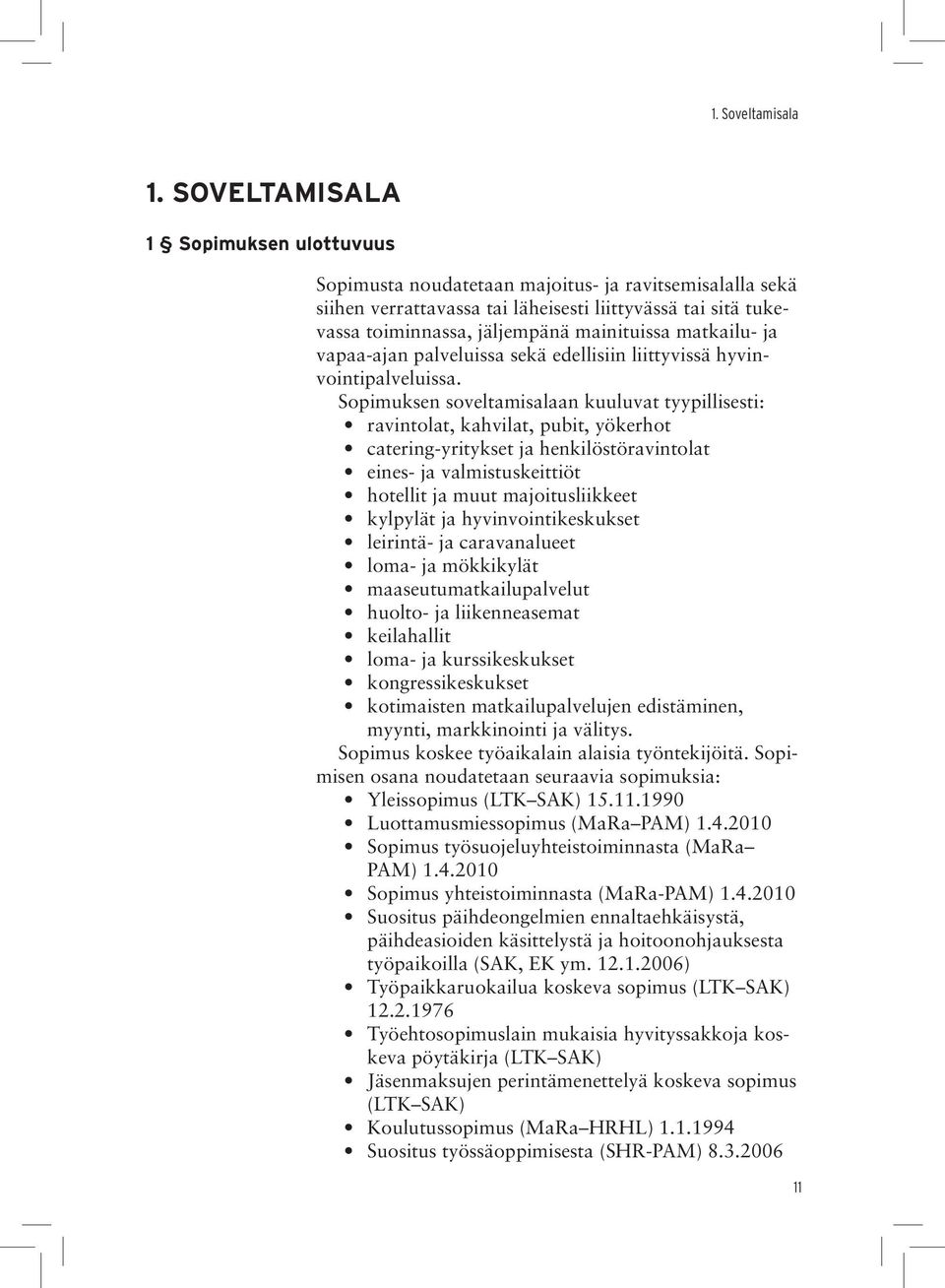 matkailu- ja vapaa-ajan palveluissa sekä edellisiin liittyvissä hyvinvointipalveluissa.