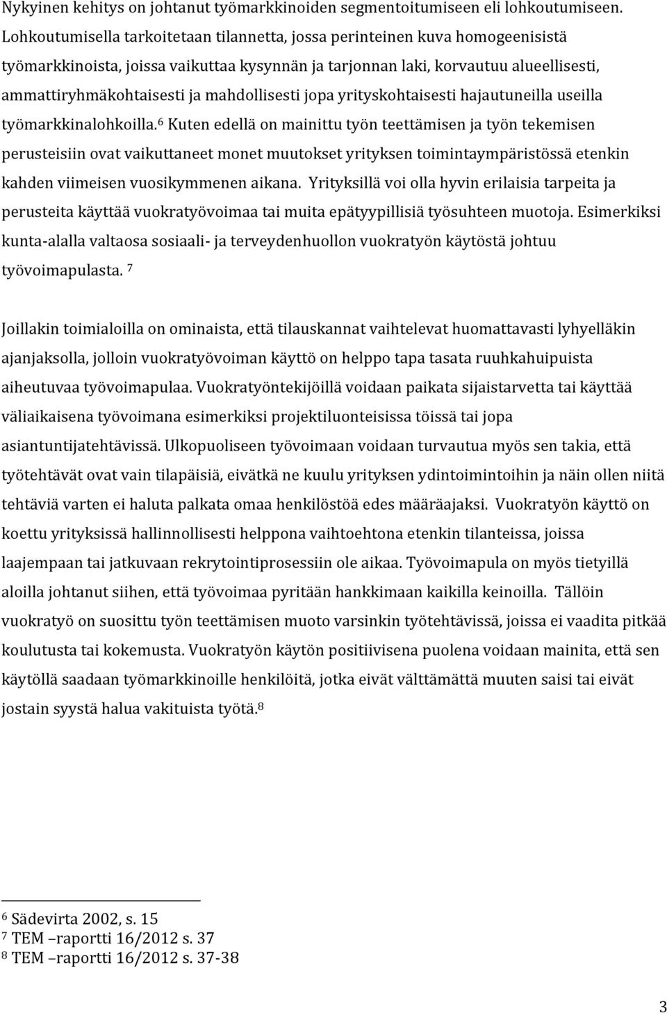 mahdollisesti jopa yrityskohtaisesti hajautuneilla useilla työmarkkinalohkoilla.