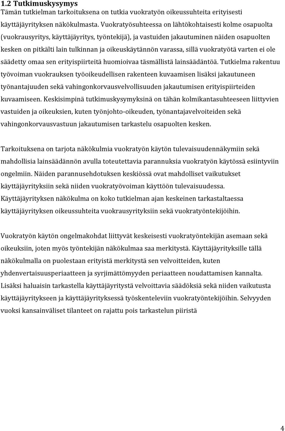 varassa, sillä vuokratyötä varten ei ole säädetty omaa sen erityispiirteitä huomioivaa täsmällistä lainsäädäntöä.