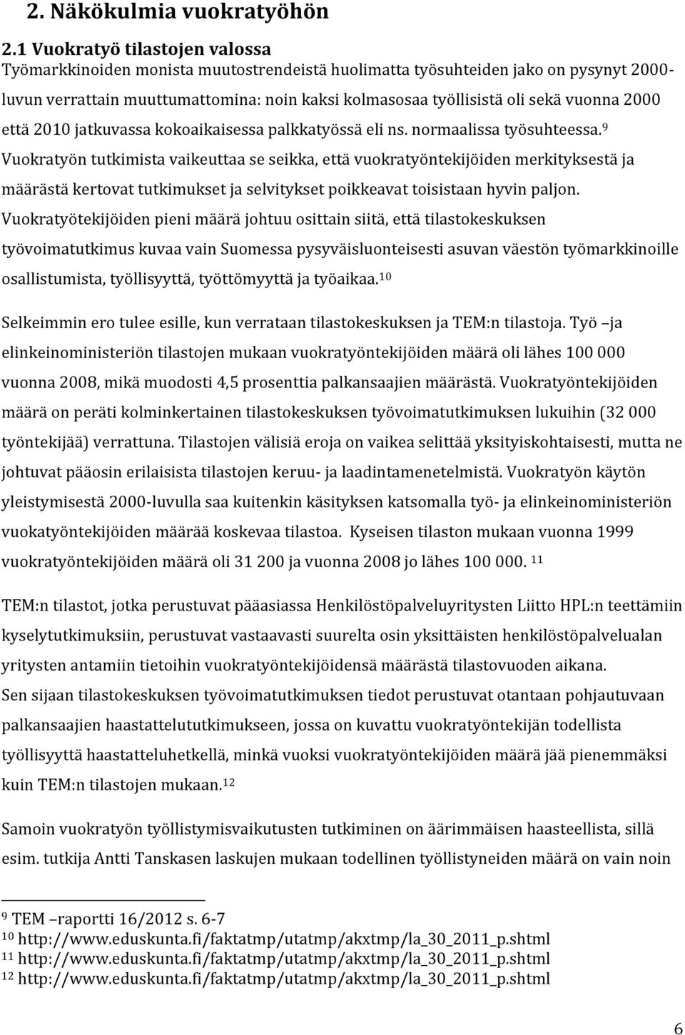 vuonna 2000 että 2010 jatkuvassa kokoaikaisessa palkkatyössä eli ns. normaalissa työsuhteessa.