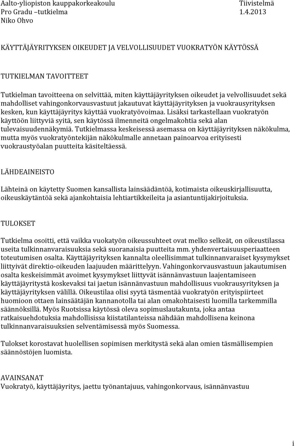 mahdolliset vahingonkorvausvastuut jakautuvat käyttäjäyrityksen ja vuokrausyrityksen kesken, kun käyttäjäyritys käyttää vuokratyövoimaa.