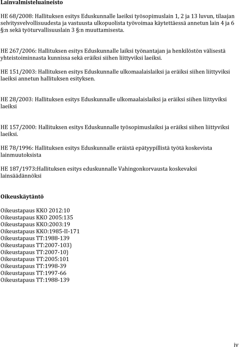 HE 267/2006: Hallituksen esitys Eduskunnalle laiksi työnantajan ja henkilöstön välisestä yhteistoiminnasta kunnissa sekä eräiksi siihen liittyviksi laeiksi.