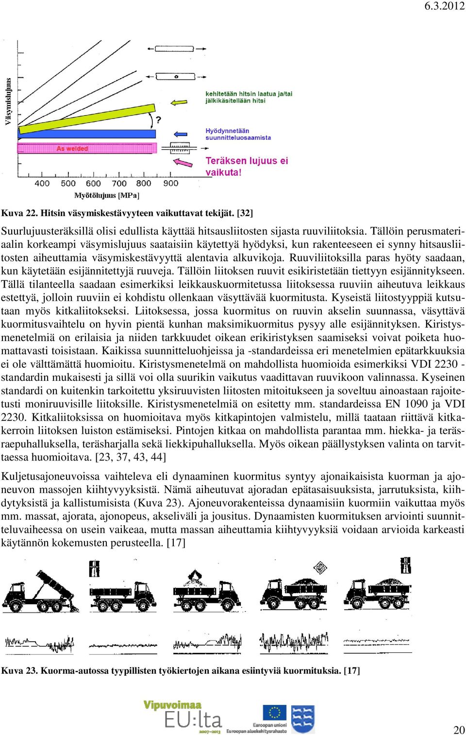 Ruuviliitoksilla paras hyöty saadaan, kun käytetään esijännitettyjä ruuveja. Tällöin liitoksen ruuvit esikiristetään tiettyyn esijännitykseen.