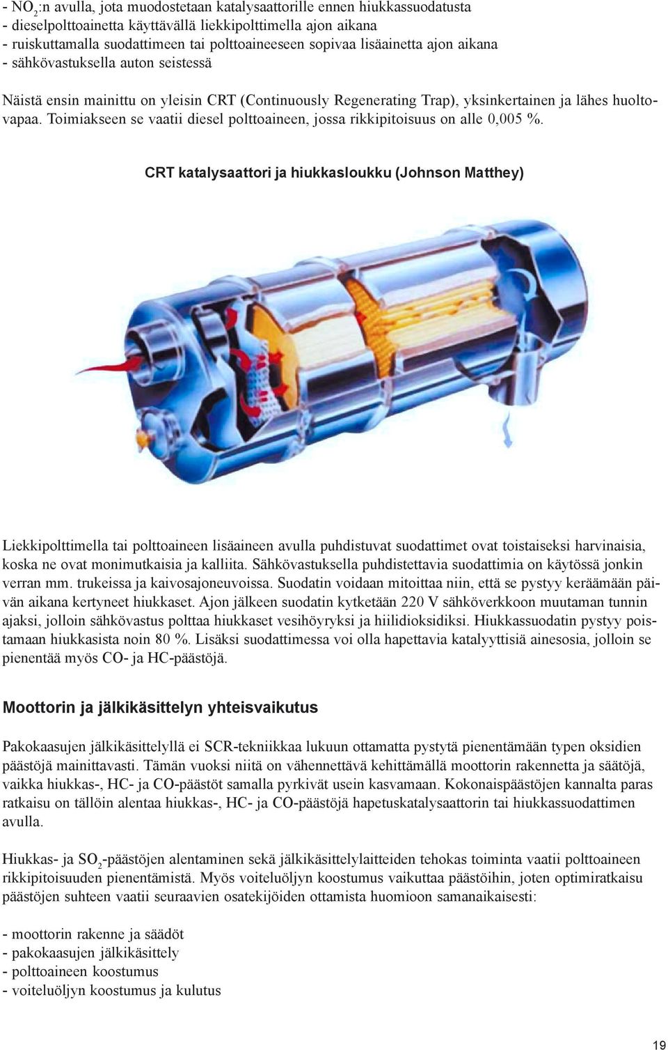 Toimiakseen se vaatii diesel polttoaineen, jossa rikkipitoisuus on alle 0,005 %.