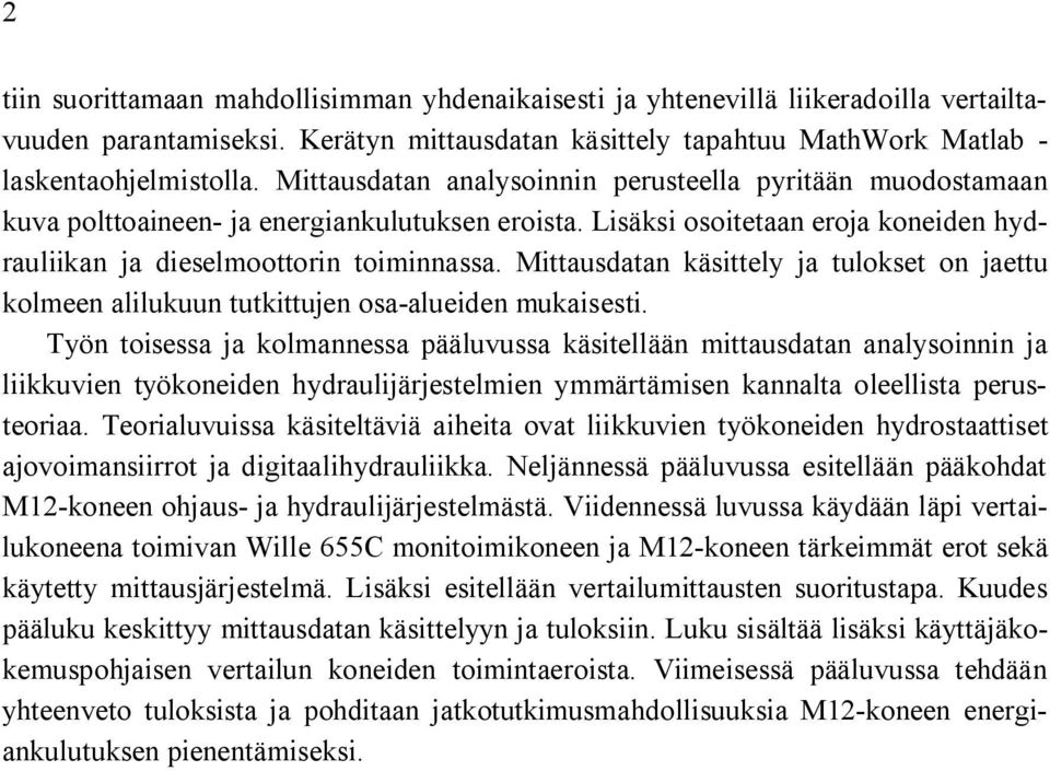 Mittausdatan käsittely ja tulokset on jaettu kolmeen alilukuun tutkittujen osa-alueiden mukaisesti.