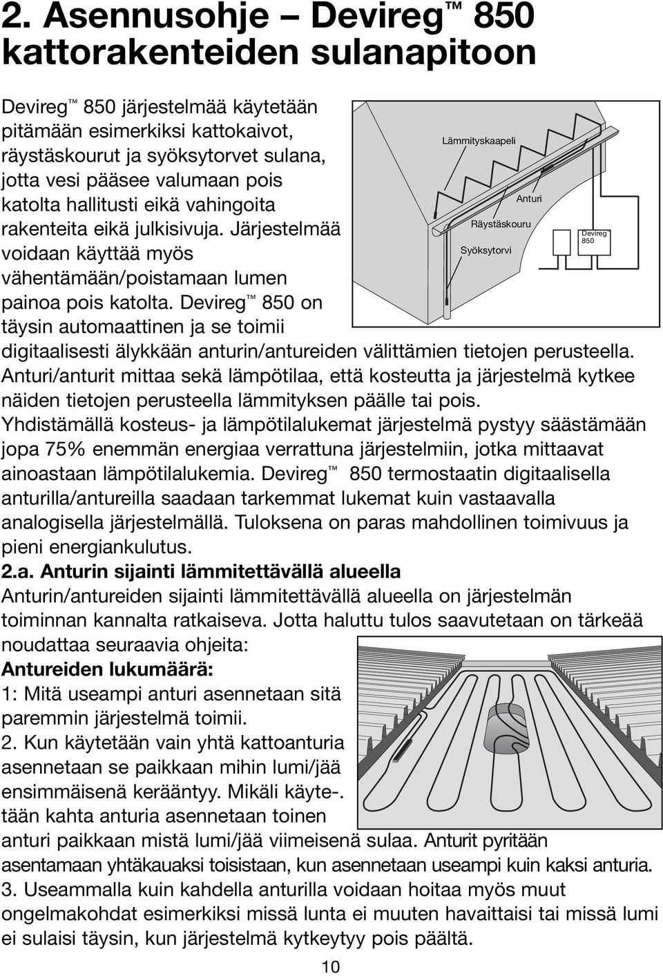 Devireg 850 on täysin automaattinen ja se toimii digitaalisesti älykkään anturin/antureiden välittämien tietojen perusteella.