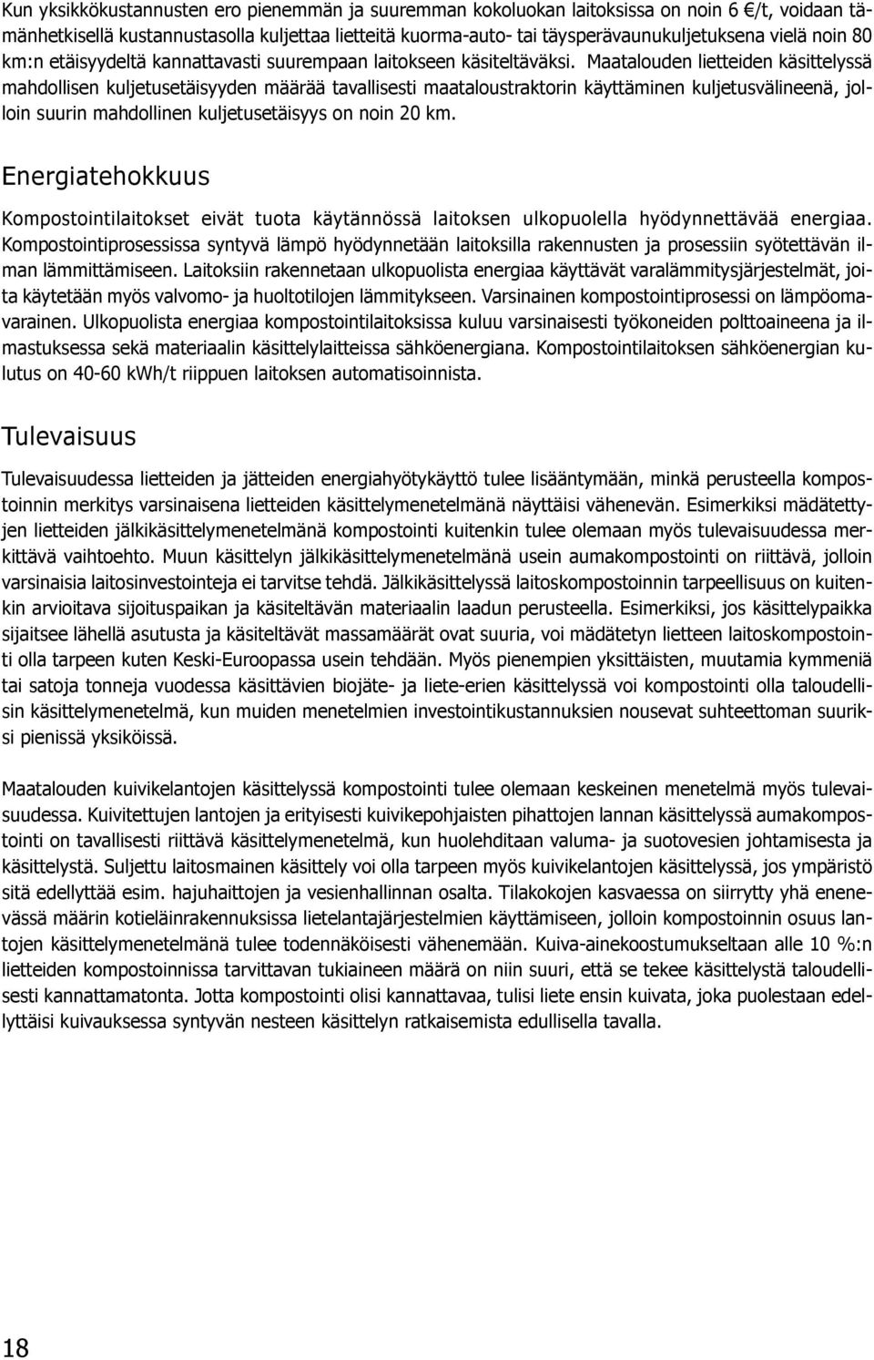 Maatalouden lietteiden käsittelyssä mahdollisen kuljetusetäisyyden määrää tavallisesti maataloustraktorin käyttäminen kuljetusvälineenä, jolloin suurin mahdollinen kuljetusetäisyys on noin 20 km.