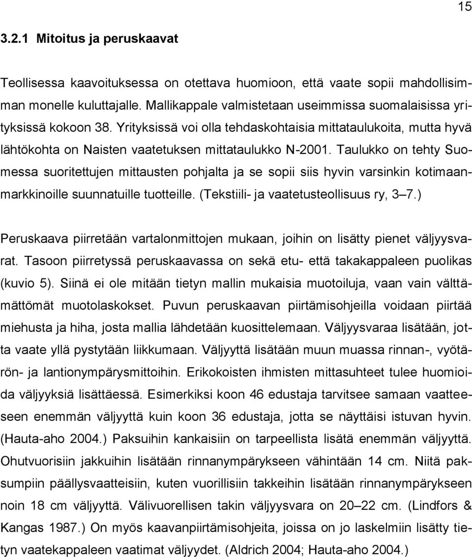 Taulukko on tehty Suomessa suoritettujen mittausten pohjalta ja se sopii siis hyvin varsinkin kotimaanmarkkinoille suunnatuille tuotteille. (Tekstiili- ja vaatetusteollisuus ry, 3 7.