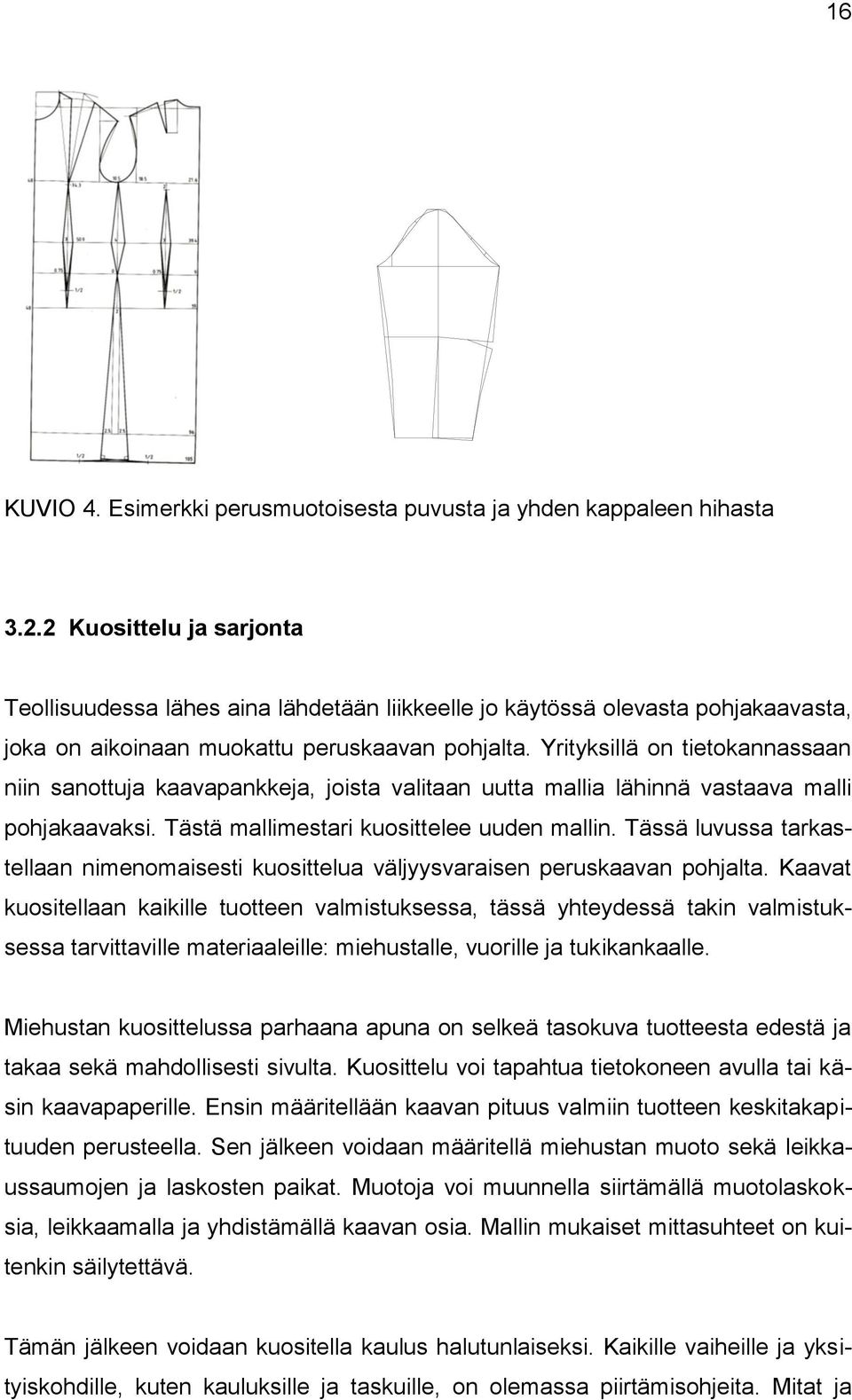 Yrityksillä on tietokannassaan niin sanottuja kaavapankkeja, joista valitaan uutta mallia lähinnä vastaava malli pohjakaavaksi. Tästä mallimestari kuosittelee uuden mallin.