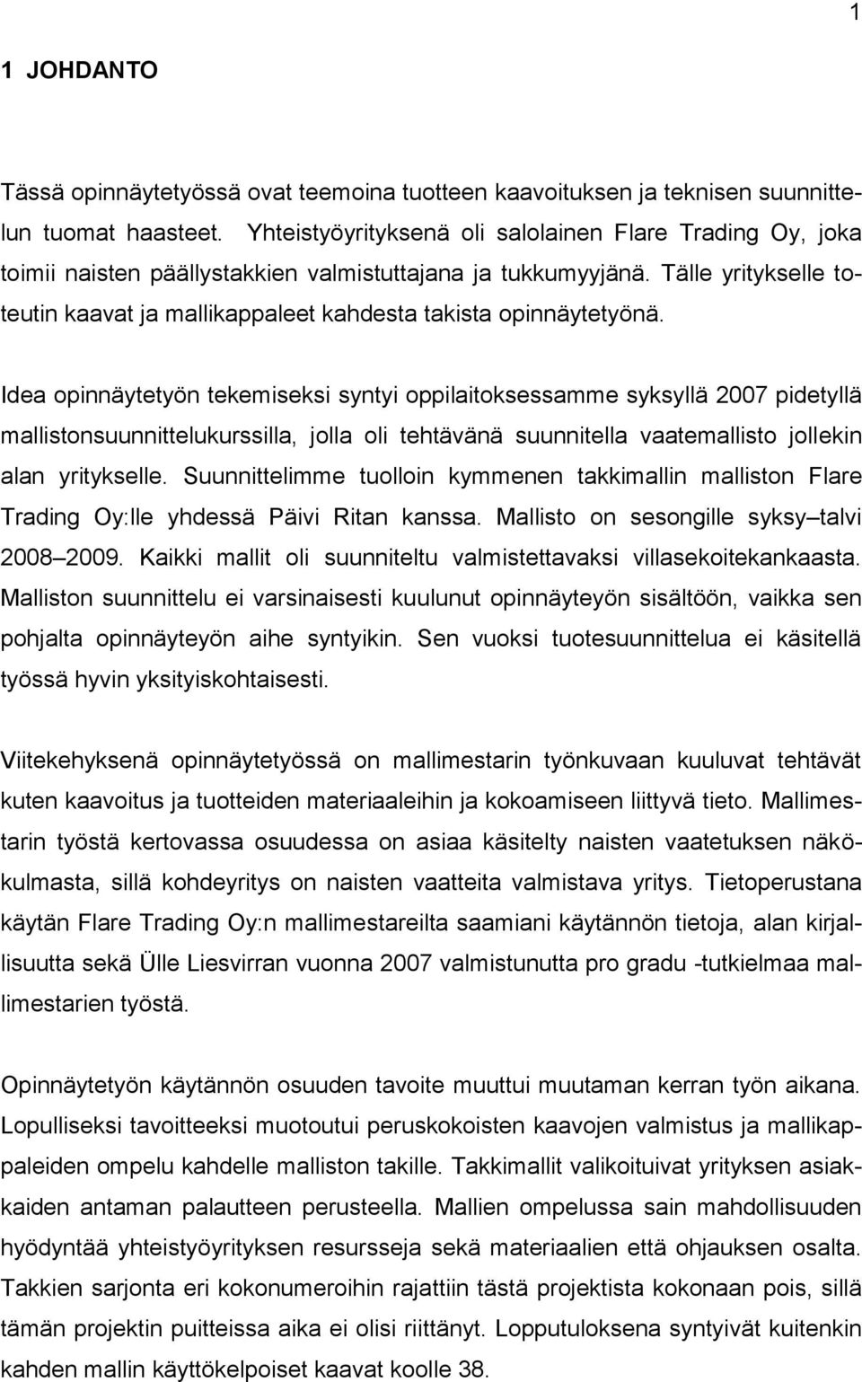 Tälle yritykselle toteutin kaavat ja mallikappaleet kahdesta takista opinnäytetyönä.