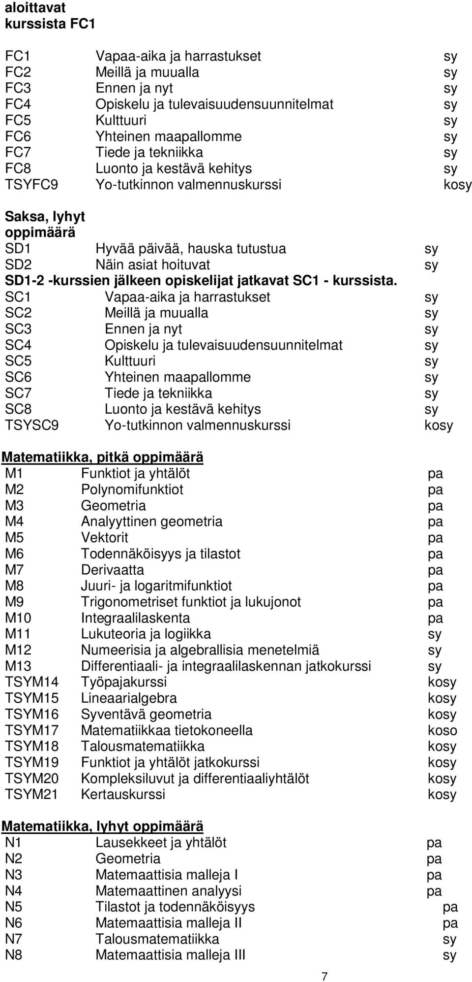 jälkeen opiskelijat jatkavat SC1 - kurssista.