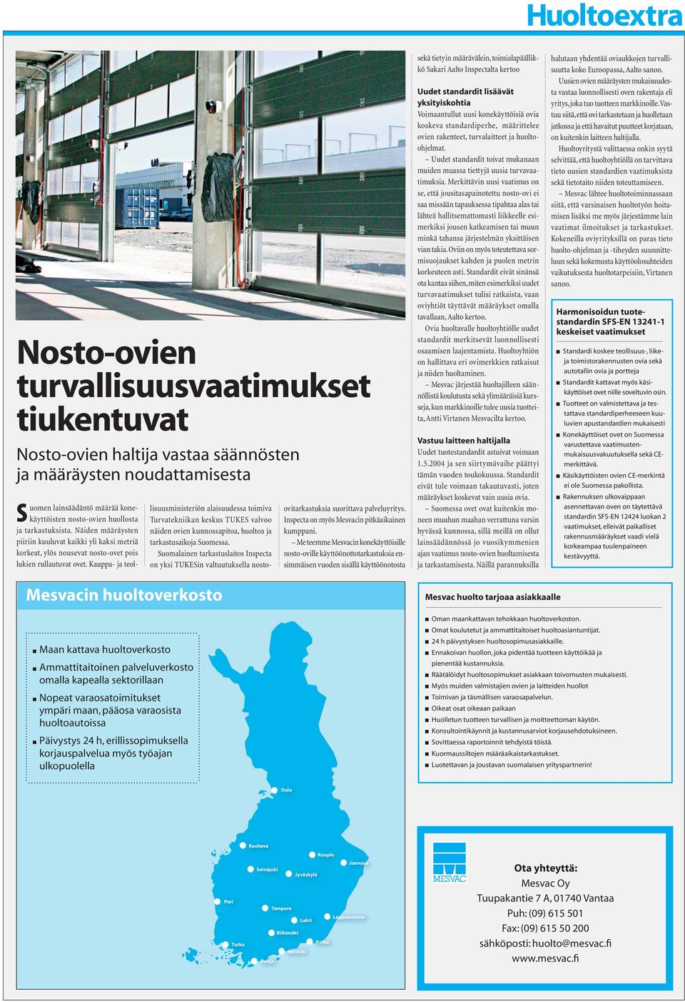 Kauppa- ja teol- lisuusministeriön alaisuudessa toimiva Turvatekniikan keskus TUKES valvoo näiden ovien kunnossapitoa, huoltoa ja tarkastusaikoja Suomessa.