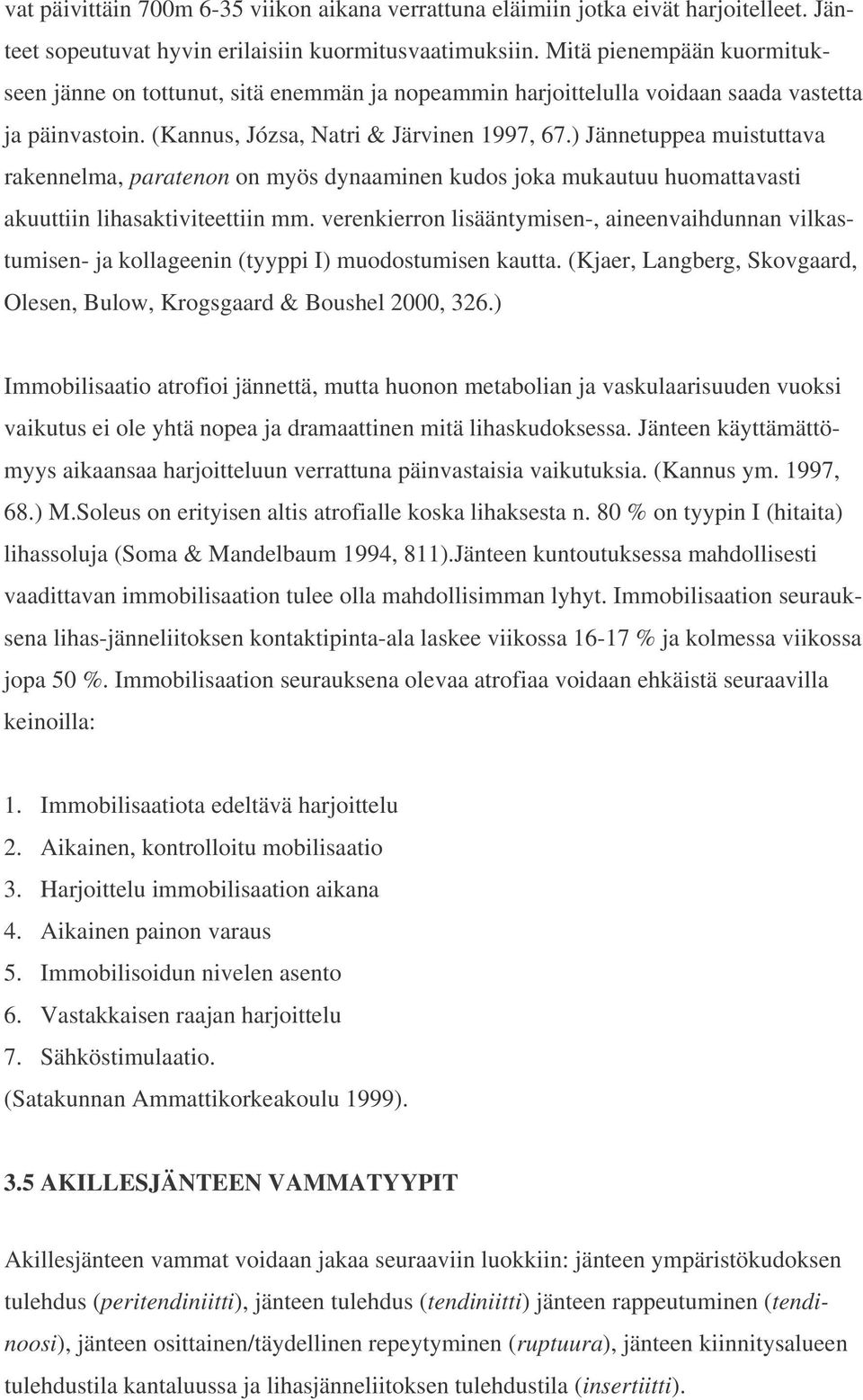 ) Jännetuppea muistuttava rakennelma, paratenon on myös dynaaminen kudos joka mukautuu huomattavasti akuuttiin lihasaktiviteettiin mm.