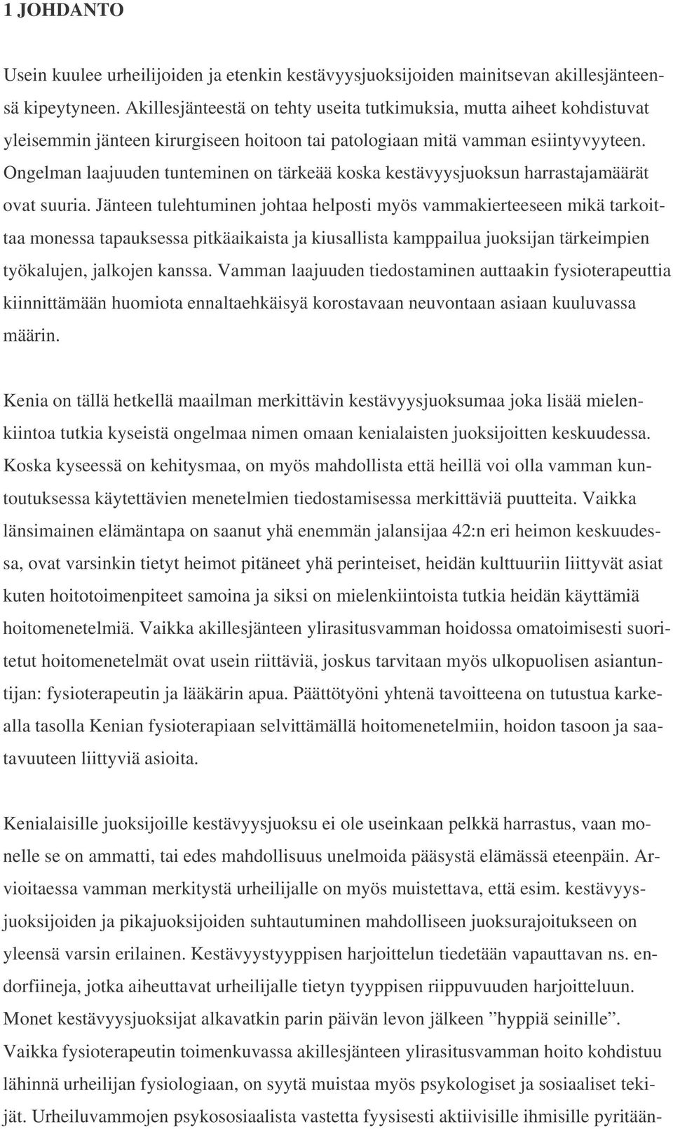 Ongelman laajuuden tunteminen on tärkeää koska kestävyysjuoksun harrastajamäärät ovat suuria.