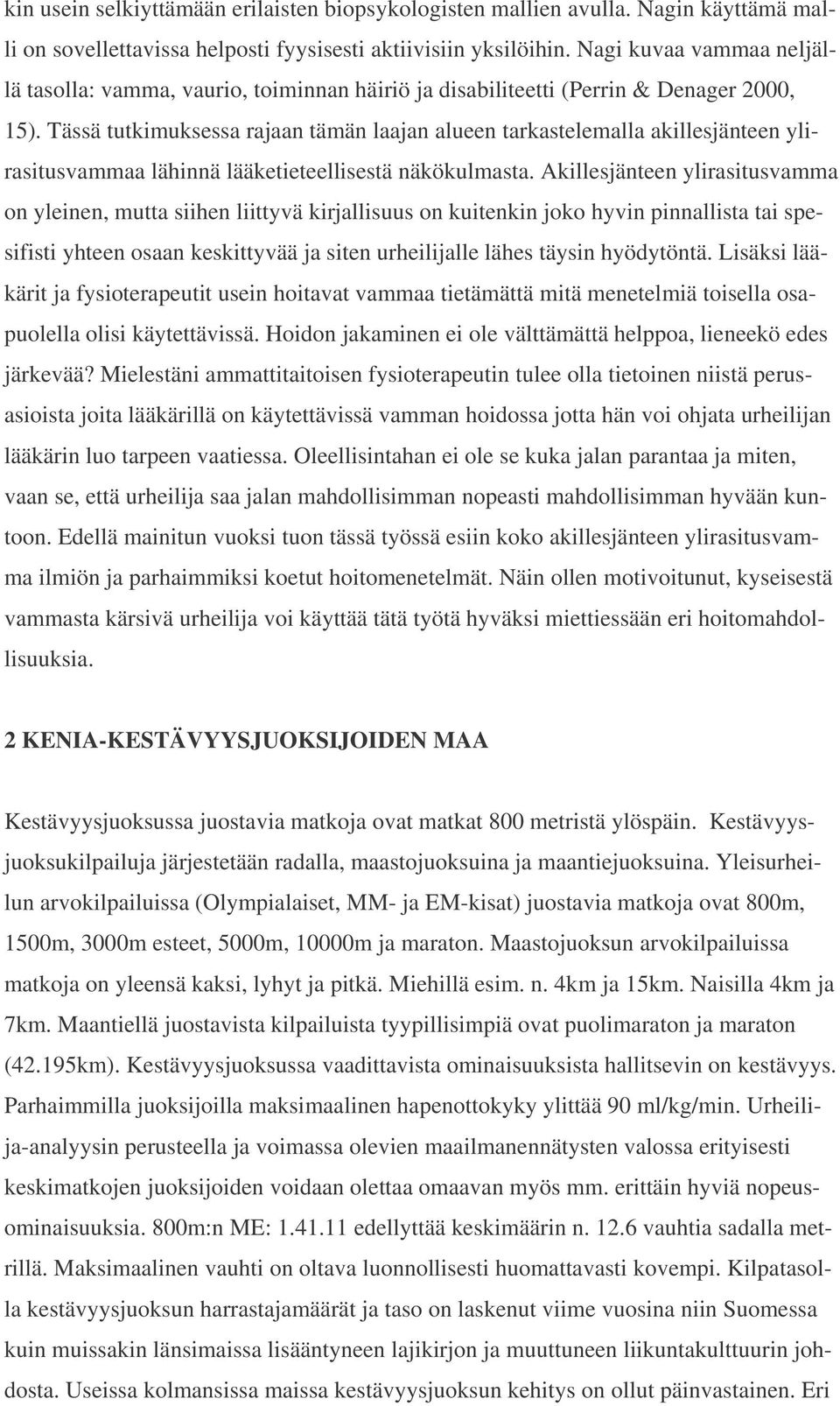 Tässä tutkimuksessa rajaan tämän laajan alueen tarkastelemalla akillesjänteen ylirasitusvammaa lähinnä lääketieteellisestä näkökulmasta.