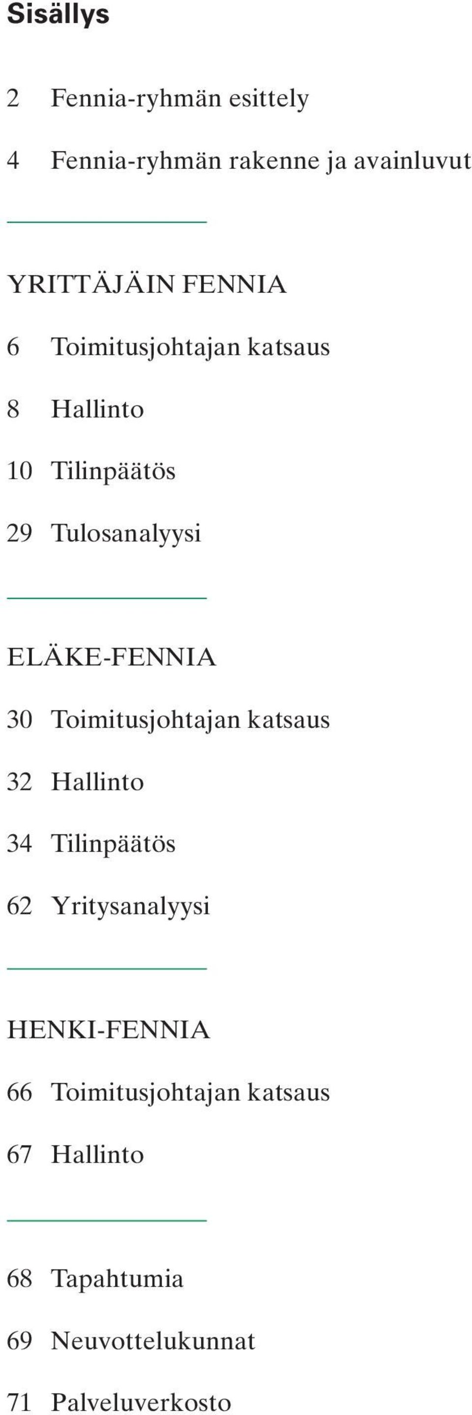 ELÄKE-FENNIA 30 Toimitusjohtajan katsaus 32 Hallinto 34 Tilinpäätös 62 Yritysanalyysi