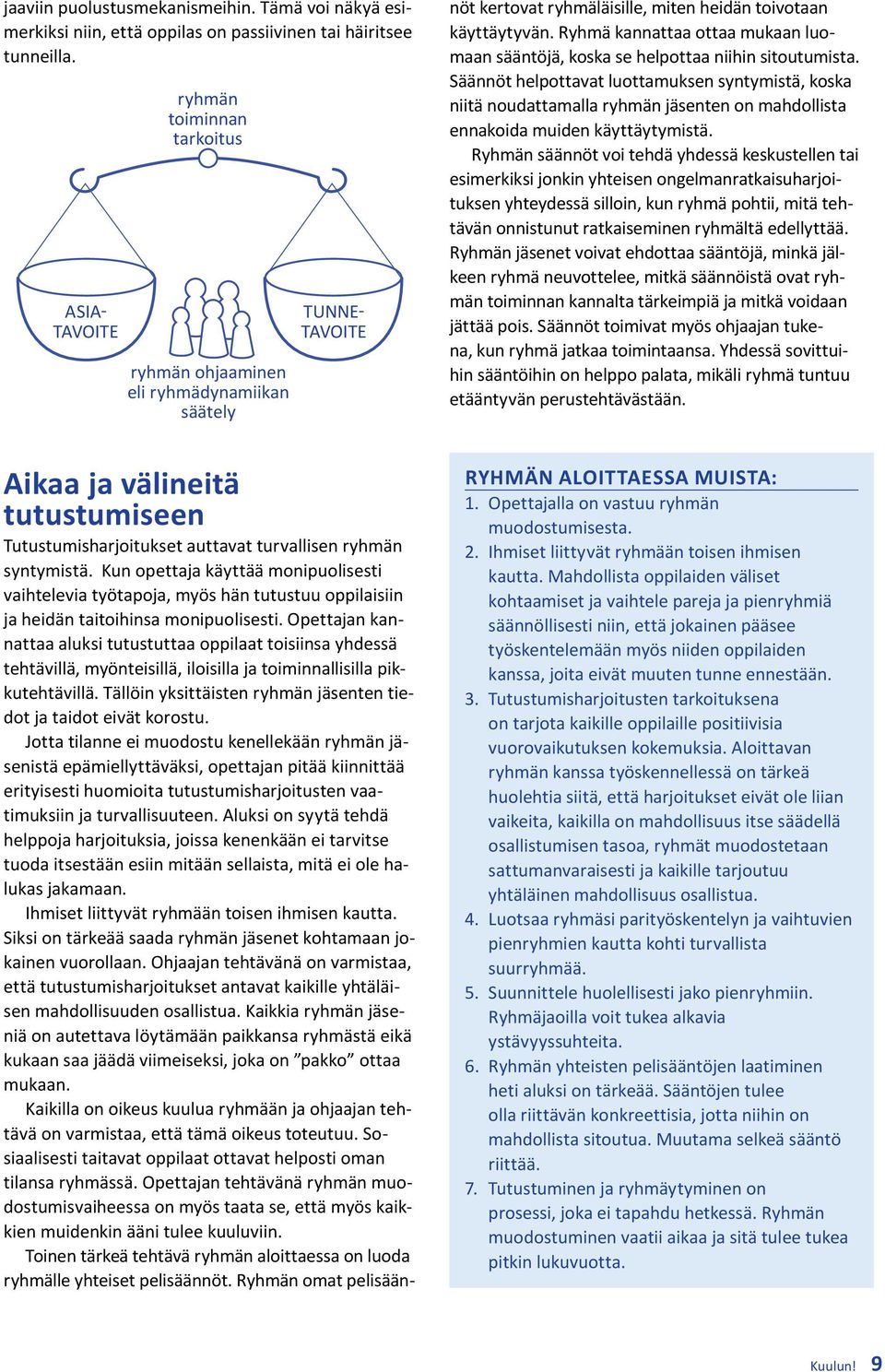 Kun opettaja käyttää monipuolisesti vaihtelevia työtapoja, myös hän tutustuu oppilaisiin ja heidän taitoihinsa monipuolisesti.