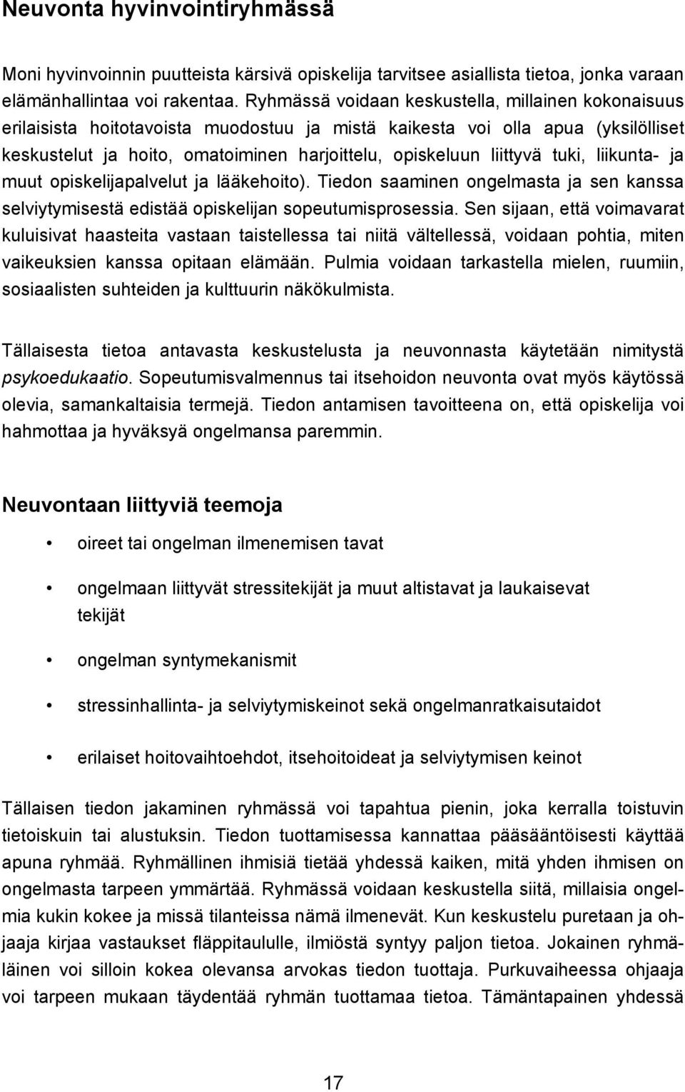 liittyvä tuki, liikunta- ja muut opiskelijapalvelut ja lääkehoito). Tiedon saaminen ongelmasta ja sen kanssa selviytymisestä edistää opiskelijan sopeutumisprosessia.