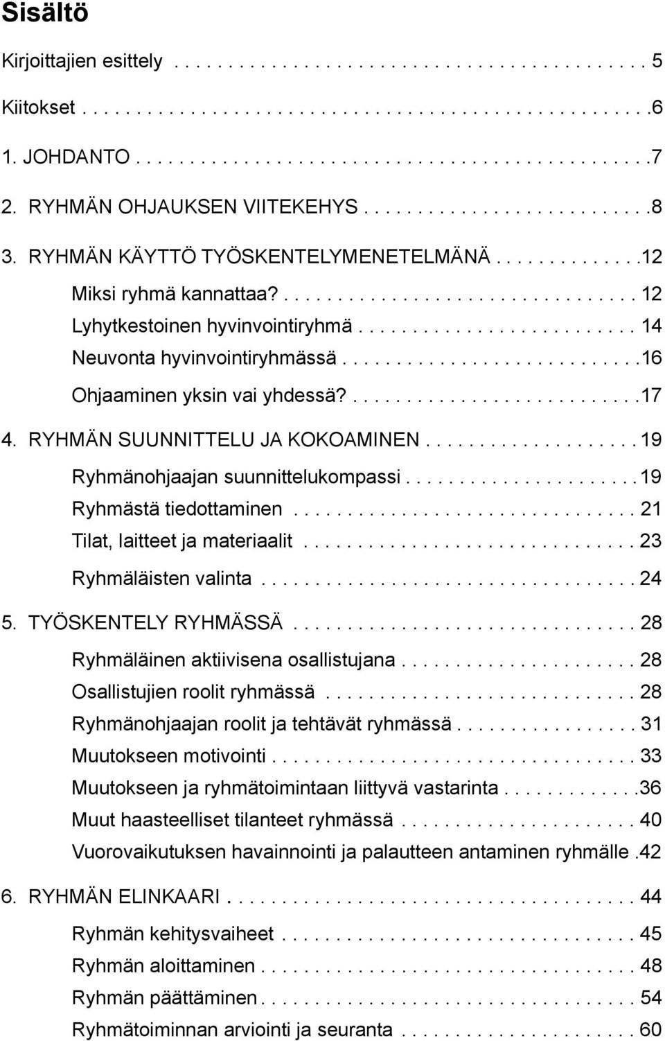 ......................... 14 Neuvonta hyvinvointiryhmässä............................16 Ohjaaminen yksin vai yhdessä?...........................17 4. Ryhmän suunnittelu ja kokoaminen.