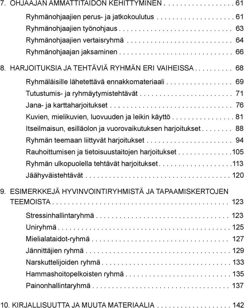 ................ 69 Tutustumis- ja ryhmäytymistehtävät........................ 71 Jana- ja karttaharjoitukset............................... 76 Kuvien, mielikuvien, luovuuden ja leikin käyttö.