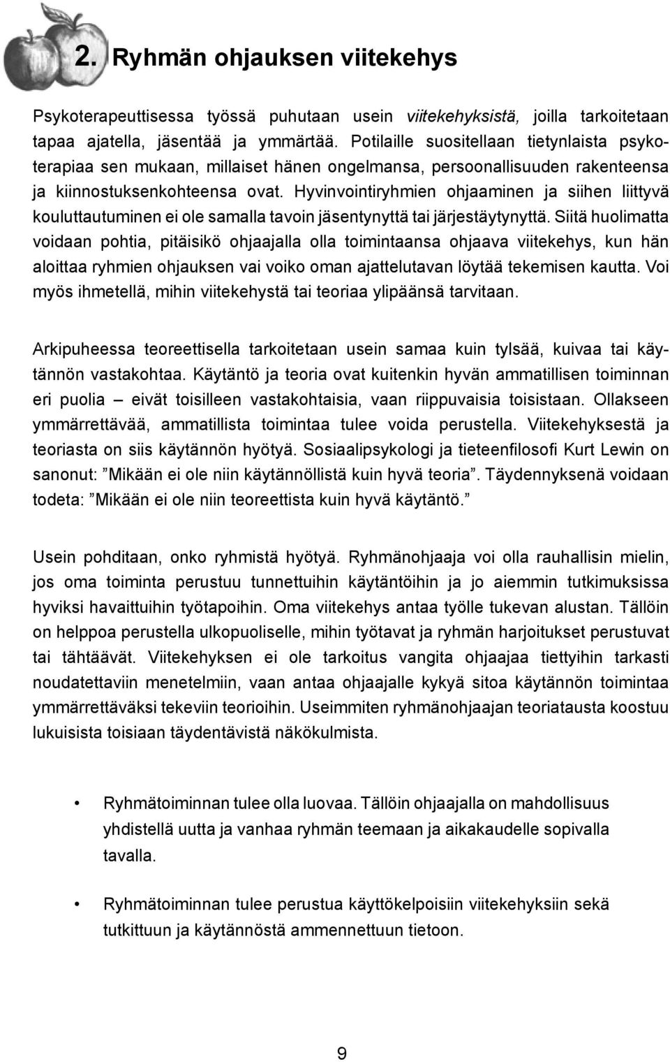 Hyvinvointiryhmien ohjaaminen ja siihen liittyvä kouluttautuminen ei ole samalla tavoin jäsentynyttä tai järjestäytynyttä.